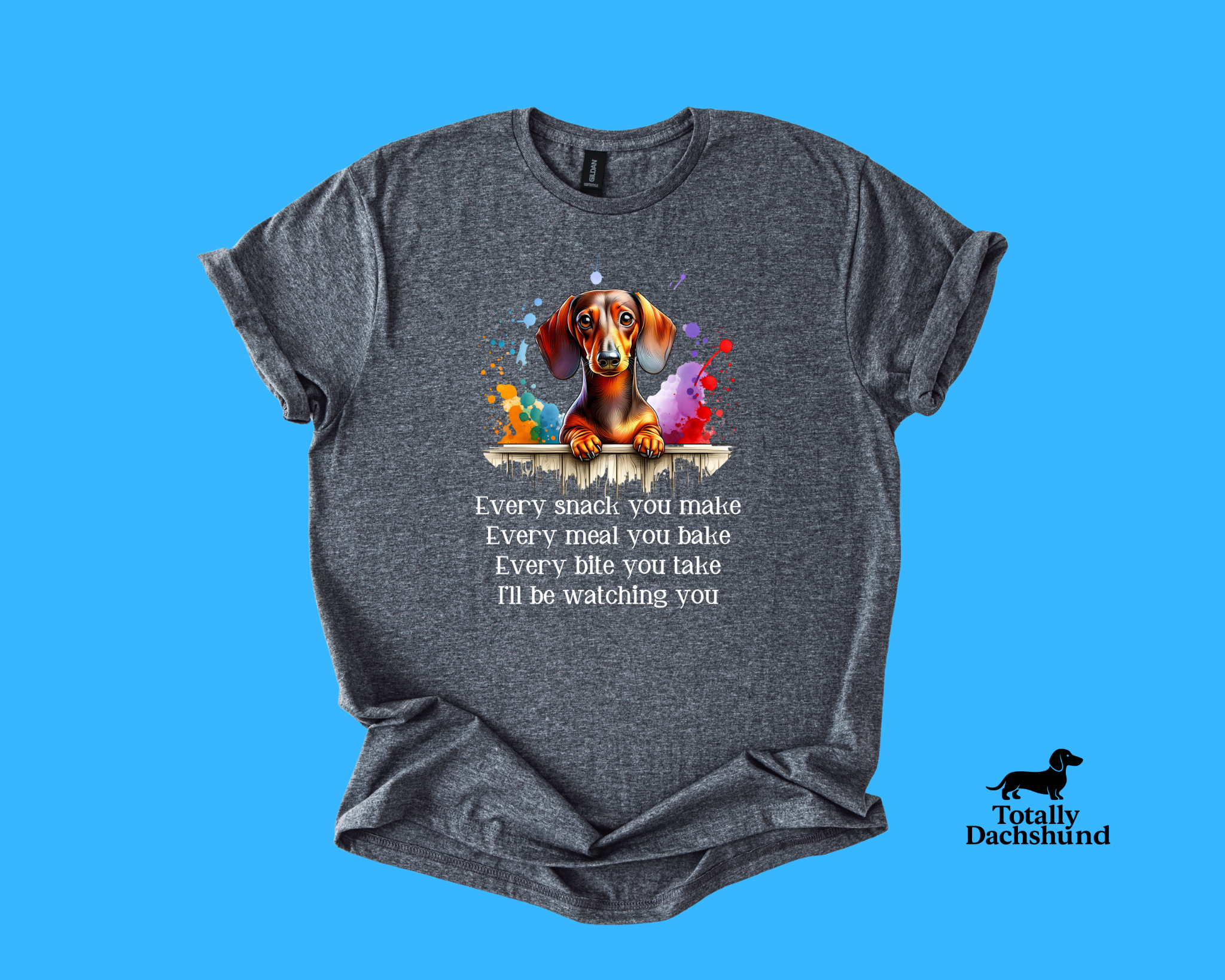 Every Snack You Make – Funny Dachshund Watching You